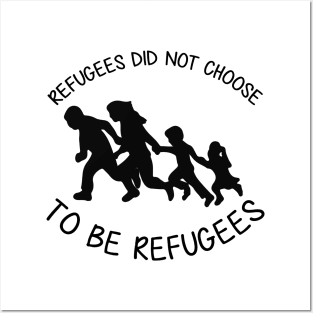 'Refugees Did Not Choose' Refugee Care Shirt Posters and Art